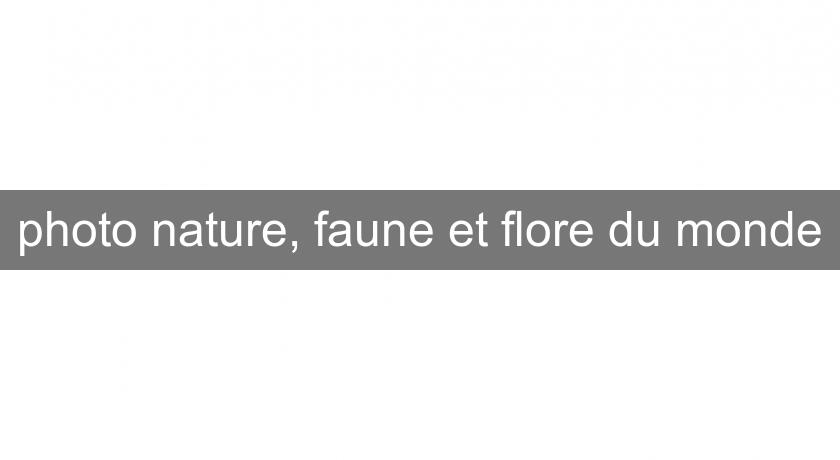 photo nature, faune et flore du monde