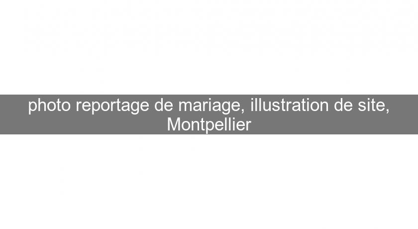 photo reportage de mariage, illustration de site, Montpellier
