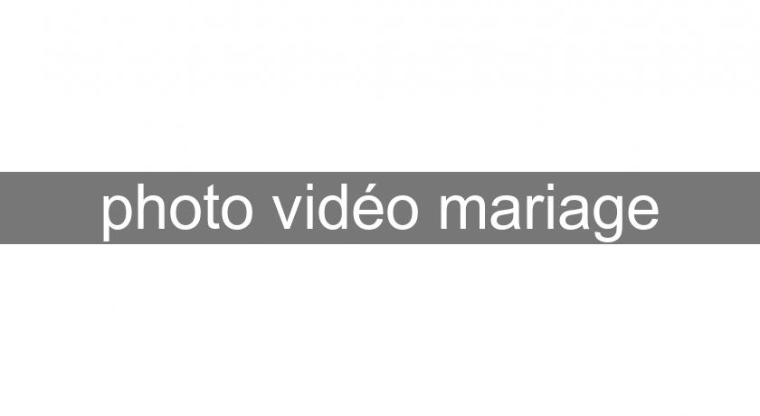 photo vidéo mariage