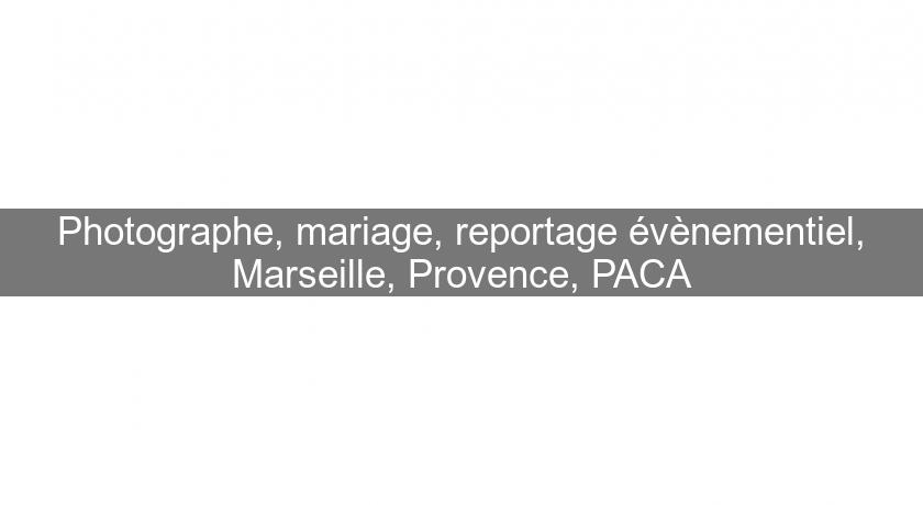 Photographe, mariage, reportage évènementiel, Marseille, Provence, PACA Photographe, mariage, reportage évènementiel, Marseille, Provence, PACA