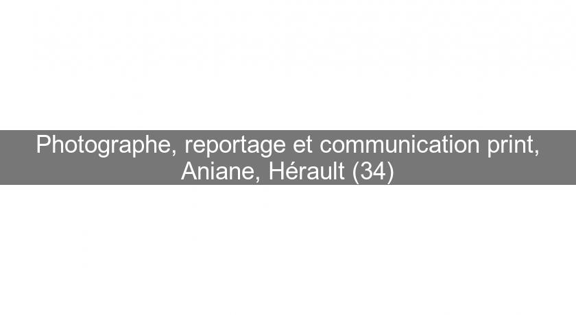 Photographe, reportage et communication print, Aniane, Hérault (34) Photographe, reportage et communication print, Aniane, Hérault (34)