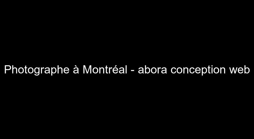 Photographe à Montréal - abora conception web