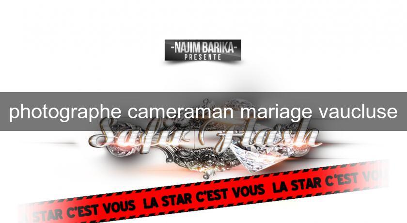 photographe cameraman mariage vaucluse
