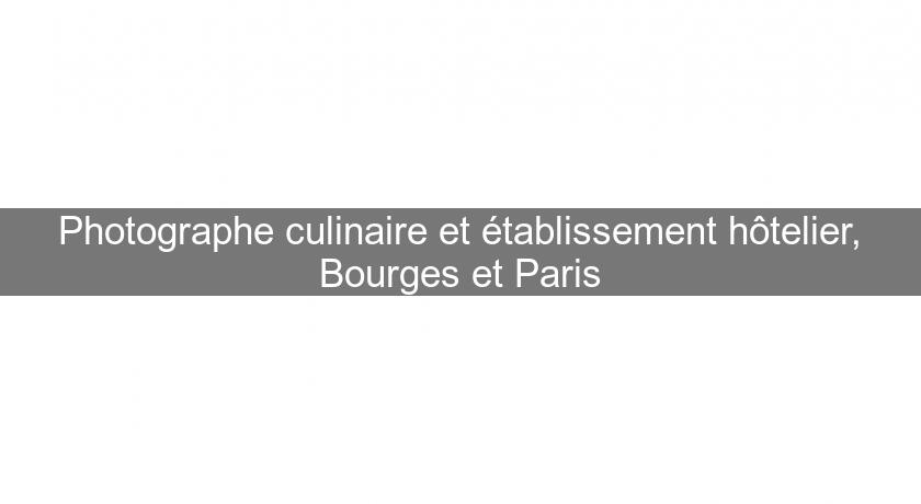 Photographe culinaire et établissement hôtelier, Bourges et Paris