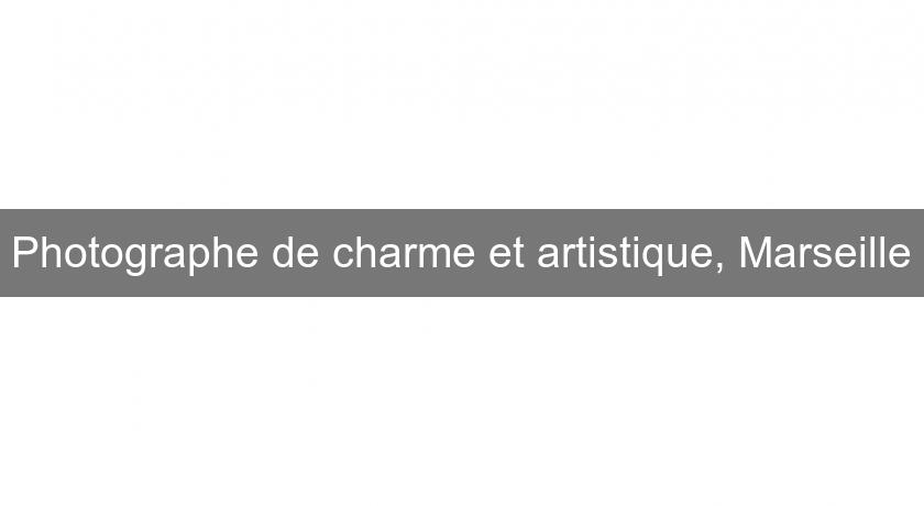 Photographe de charme et artistique, Marseille Photographe de charme et artistique, Marseille