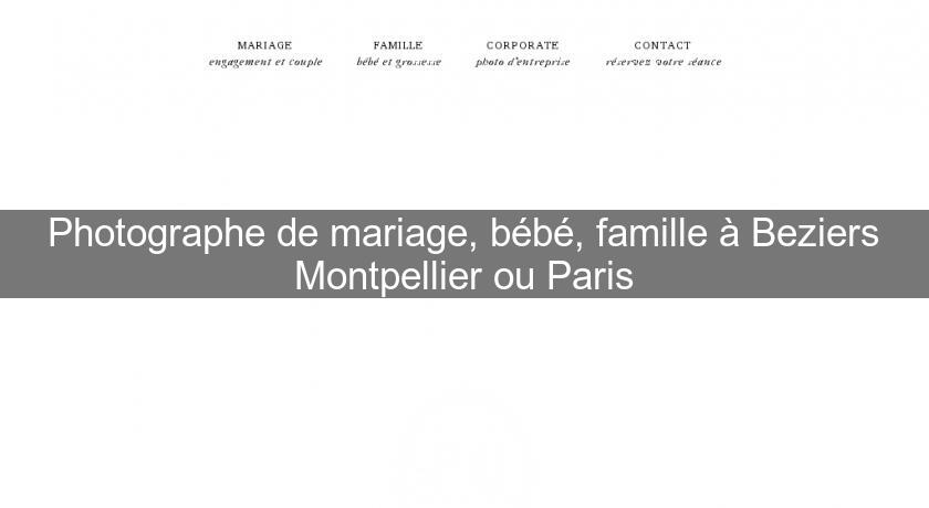 Photographe de mariage, bébé, famille à Beziers Montpellier ou Paris
