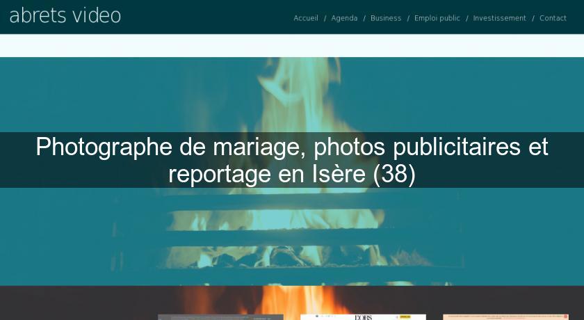 Photographe de mariage, photos publicitaires et reportage en Isère (38)