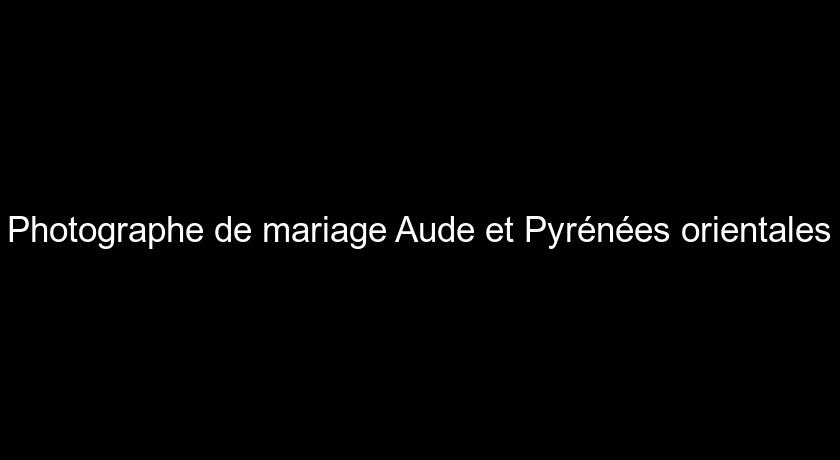 Photographe de mariage Aude et Pyrénées orientales