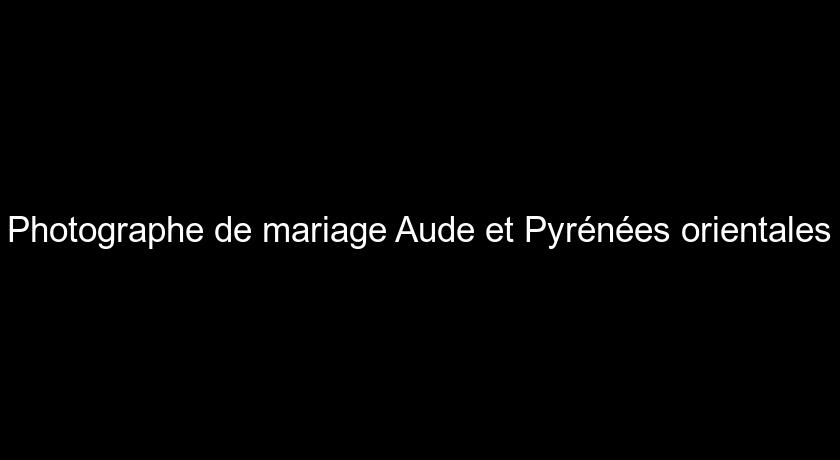 Photographe de mariage Aude et Pyrénées orientales Photographe de mariage Aude et Pyrénées orientales