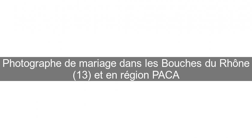 Photographe de mariage dans les Bouches du Rhône (13) et en région PACA
