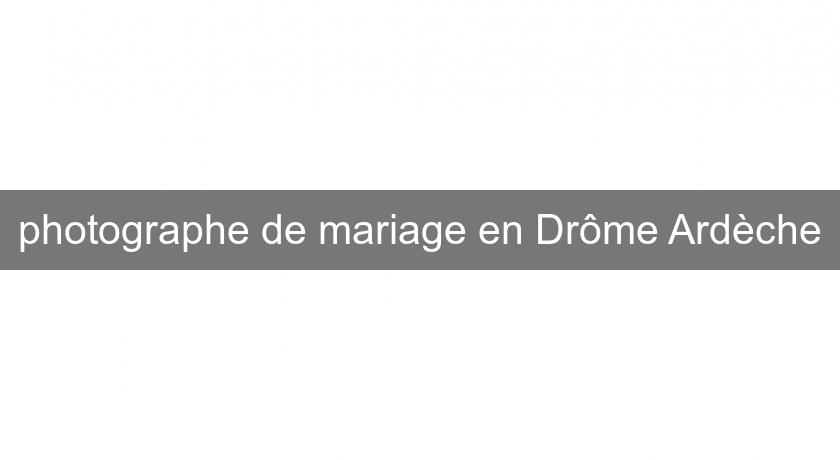 photographe de mariage en Drôme Ardèche photographe de mariage en Drôme Ardèche