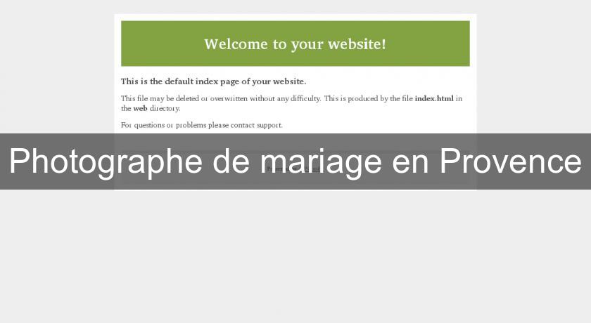 Photographe de mariage en Provence Photographe de mariage en Provence