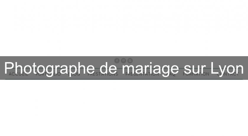 Photographe de mariage sur Lyon