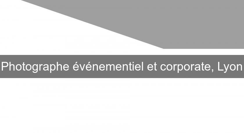 Photographe événementiel et corporate, Lyon