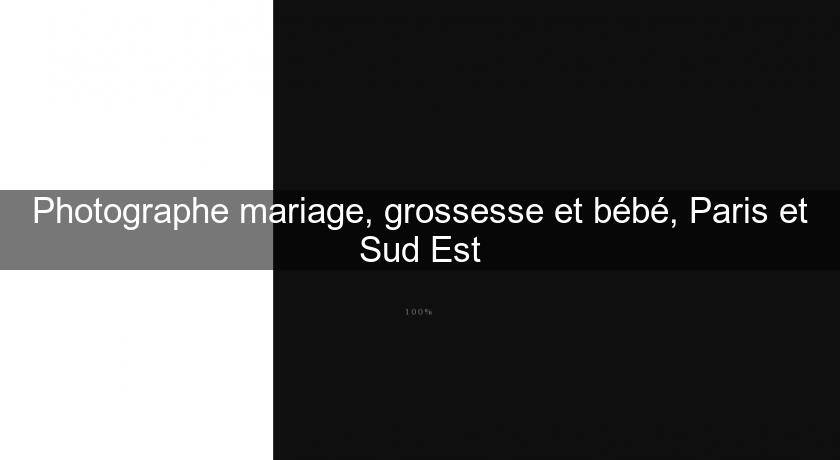 Photographe mariage, grossesse et bébé, Paris et Sud Est Photographe mariage, grossesse et bébé, Paris et Sud Est