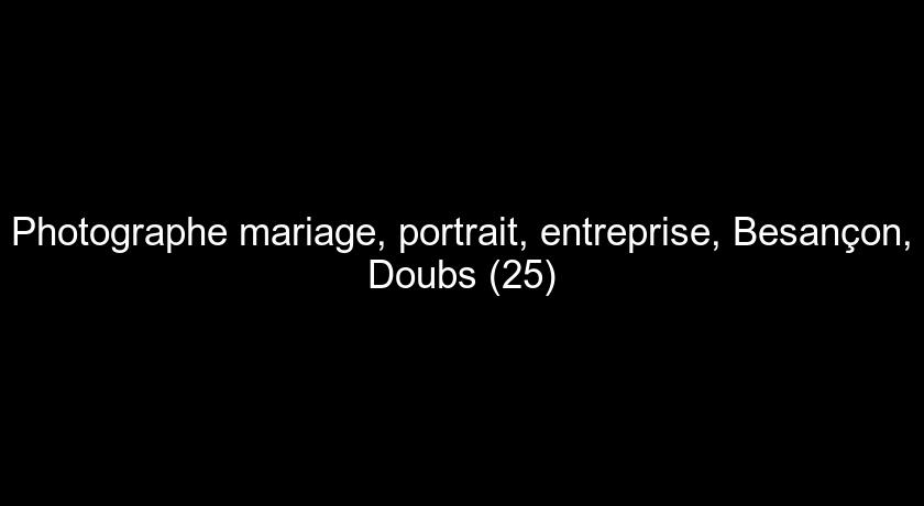 Photographe mariage, portrait, entreprise, Besançon, Doubs (25) Photographe mariage, portrait, entreprise, Besançon, Doubs (25)