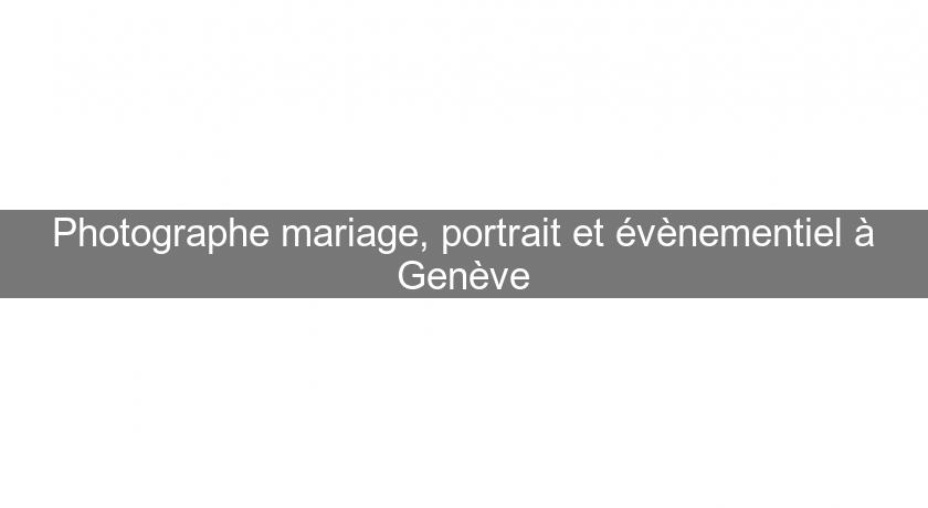 Photographe mariage, portrait et évènementiel à Genève