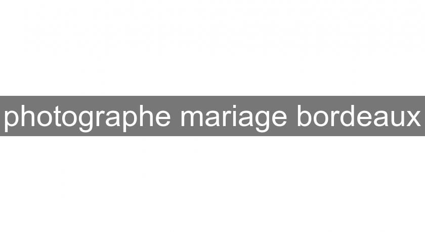 photographe mariage bordeaux photographe mariage bordeaux
