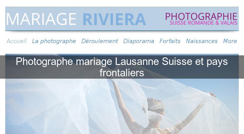 Photographe mariage Lausanne Suisse et pays frontaliers Photographe mariage Lausanne Suisse et pays frontaliers