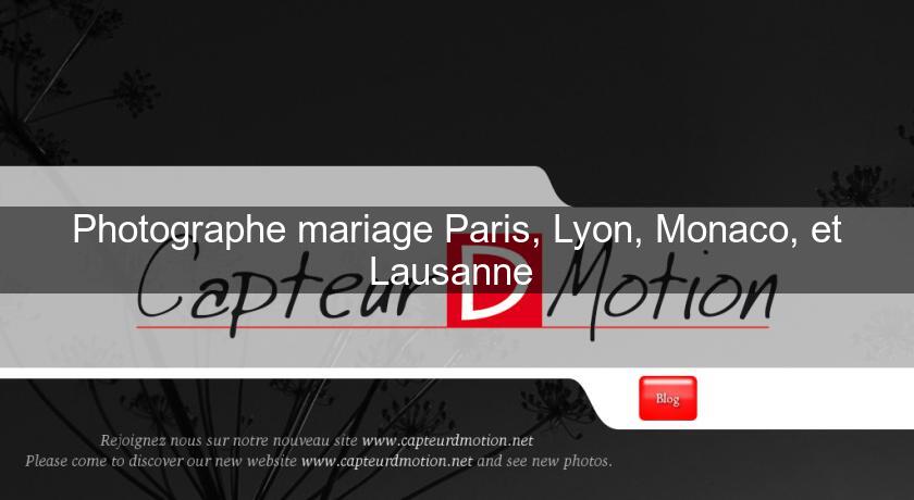 Photographe mariage Paris, Lyon, Monaco, et Lausanne 