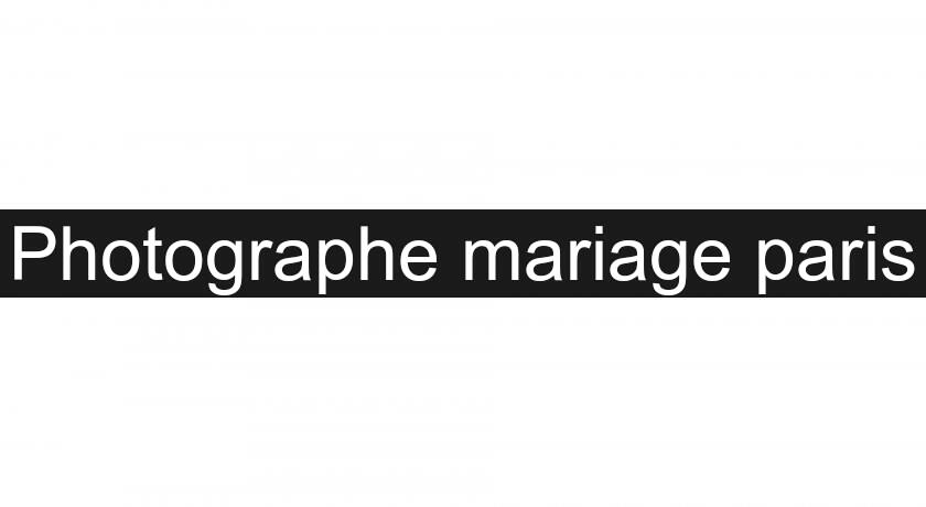 Photographe mariage paris Photographe mariage paris