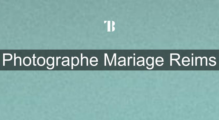 Photographe Mariage Reims Photographe Mariage Reims
