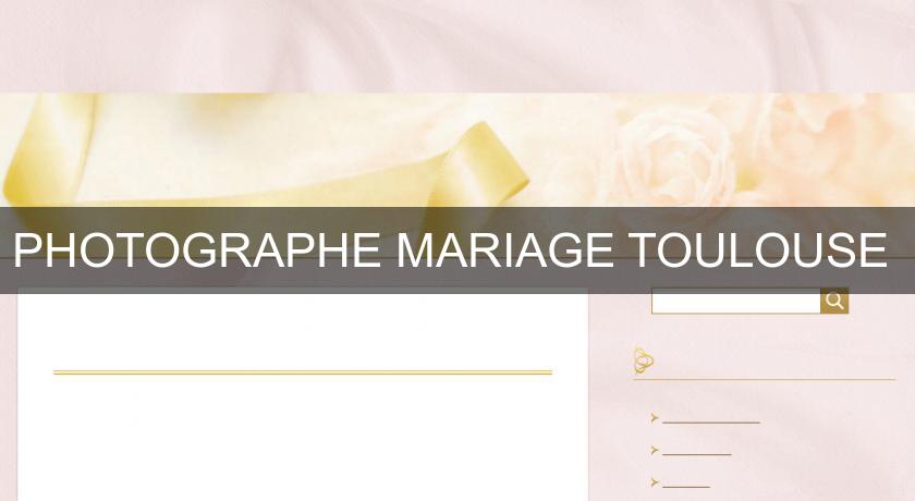 PHOTOGRAPHE MARIAGE TOULOUSE PHOTOGRAPHE MARIAGE TOULOUSE