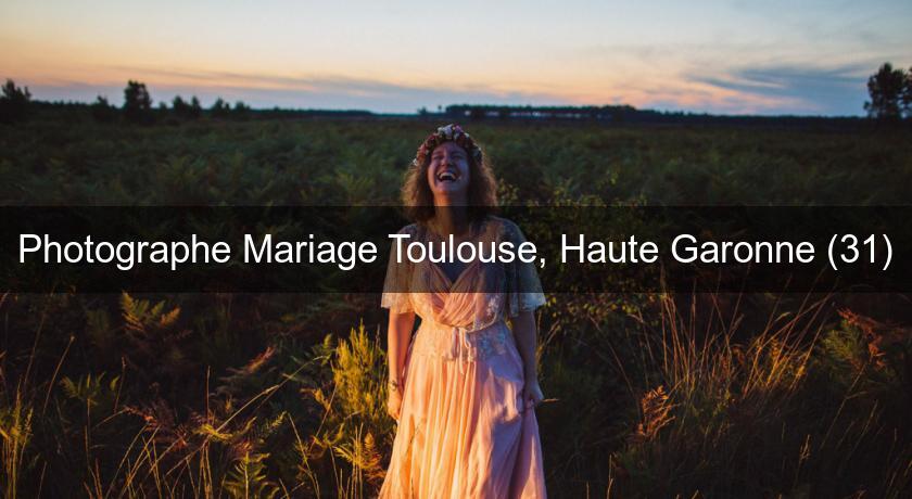 Photographe Mariage Toulouse, Haute Garonne (31)