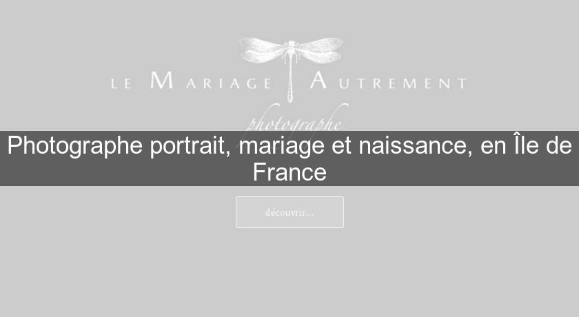 Photographe portrait, mariage et naissance, en Île de France