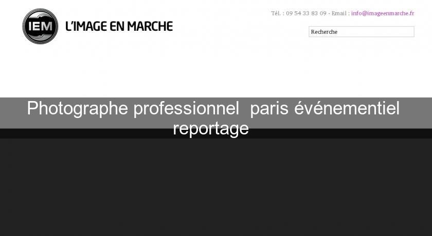 Photographe professionnel paris événementiel reportage Photographe professionnel paris événementiel reportage