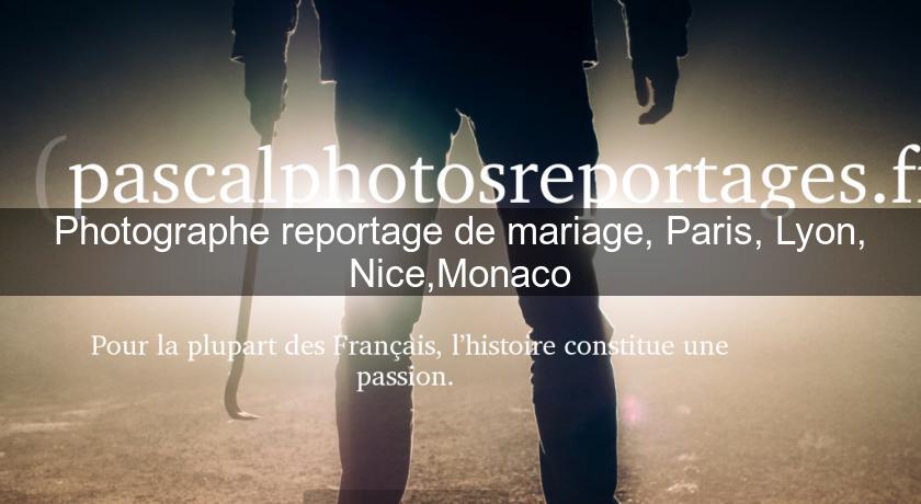 Photographe reportage de mariage, Paris, Lyon, Nice,Monaco