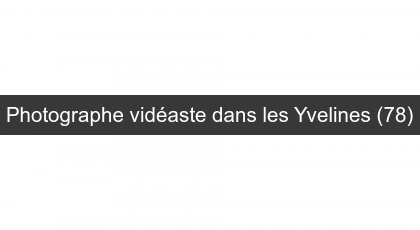 Photographe vidéaste dans les Yvelines (78) Photographe vidéaste dans les Yvelines (78)