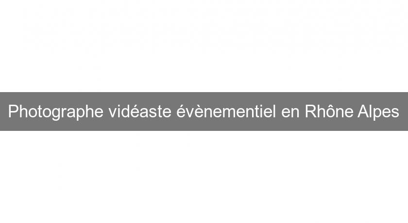 Photographe vidéaste évènementiel en Rhône Alpes Photographe vidéaste évènementiel en Rhône Alpes