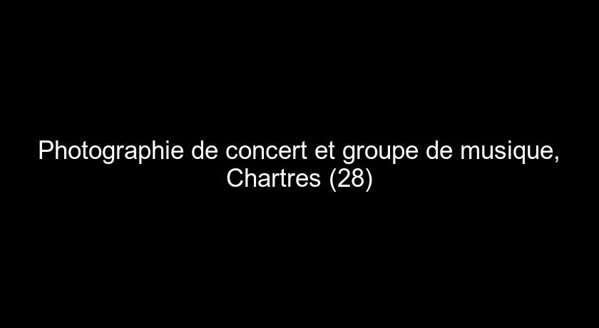 Photographie de concert et groupe de musique, Chartres (28)