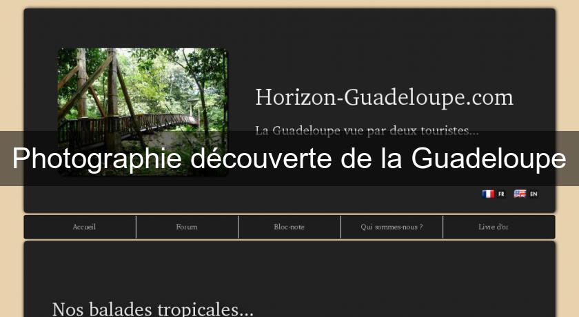 Photographie découverte de la Guadeloupe
