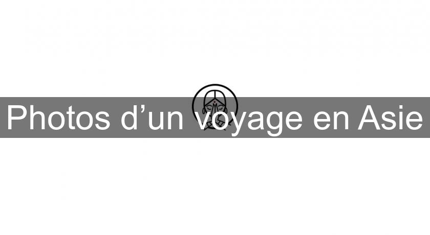 Photos d’un voyage en Asie