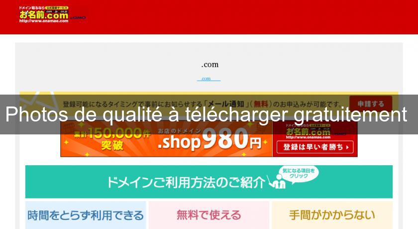 Photos de qualité à télécharger gratuitement Photos de qualité à télécharger gratuitement
