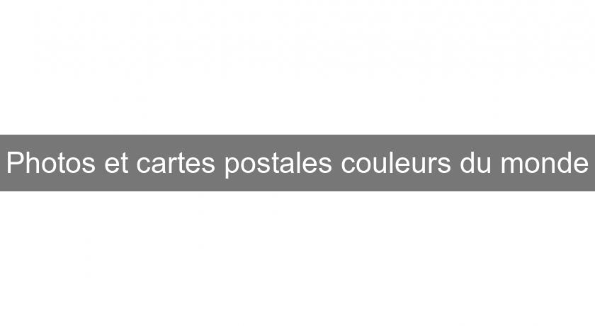 Photos et cartes postales couleurs du monde Photos et cartes postales couleurs du monde