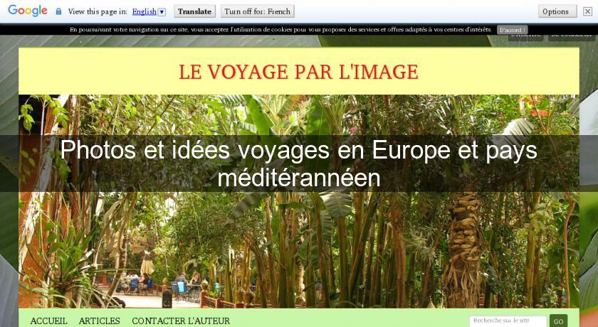 Photos et idées voyages en Europe et pays méditérannéen Photos et idées voyages en Europe et pays méditérannéen
