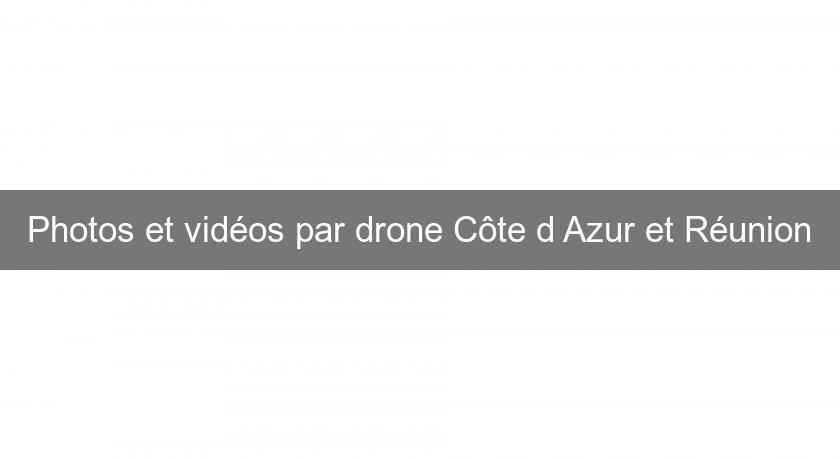 Photos et vidéos par drone Côte d'Azur et Réunion