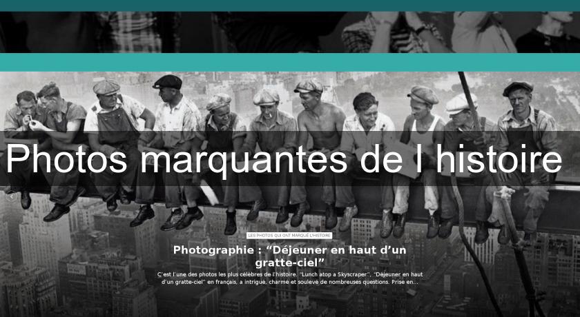 Photos marquantes de l'histoire Photos marquantes de l'histoire