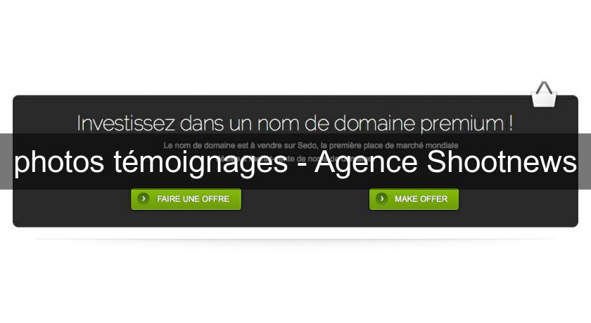 photos témoignages - Agence Shootnews