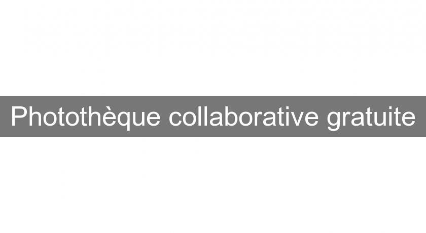 Photothèque collaborative gratuite Photothèque collaborative gratuite
