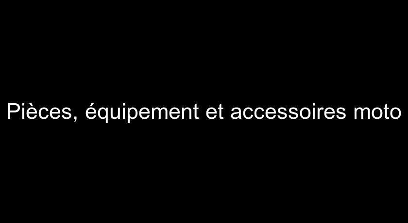 Pièces, équipement et accessoires moto