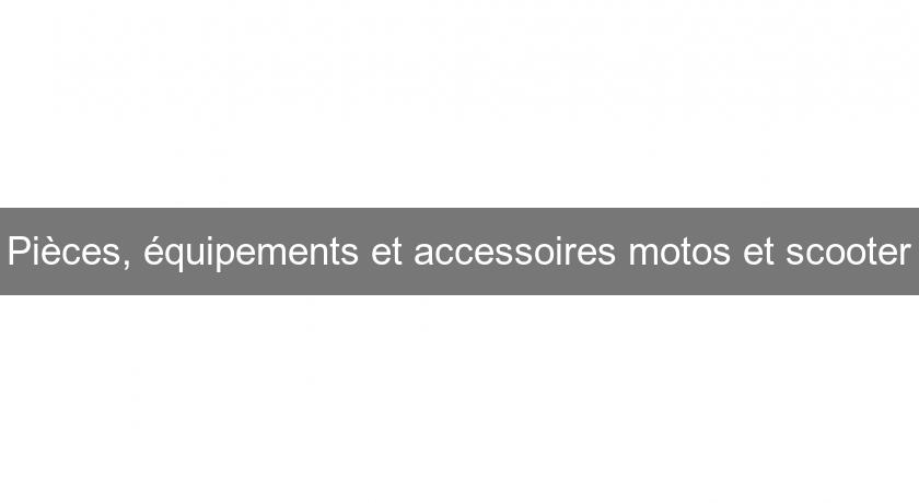 Pièces, équipements et accessoires motos et scooter Pièces, équipements et accessoires motos et scooter