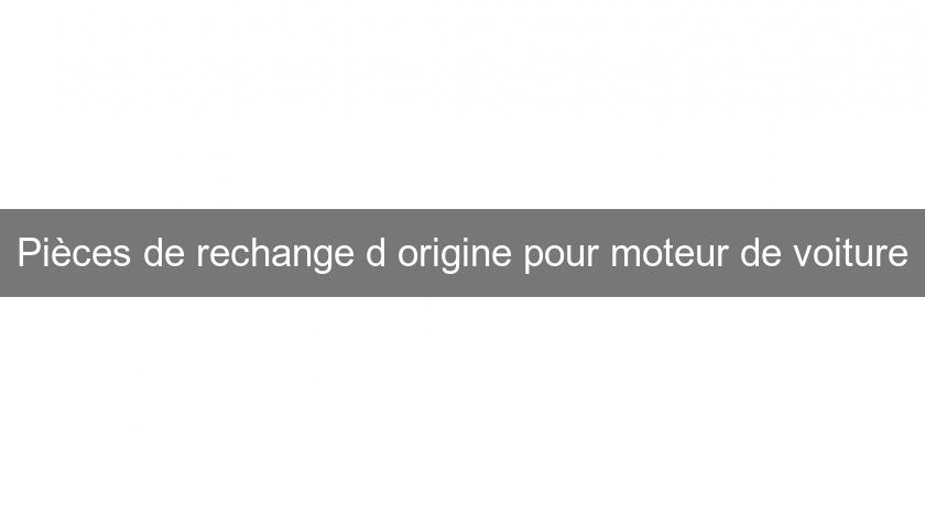 Pièces de rechange d'origine pour moteur de voiture