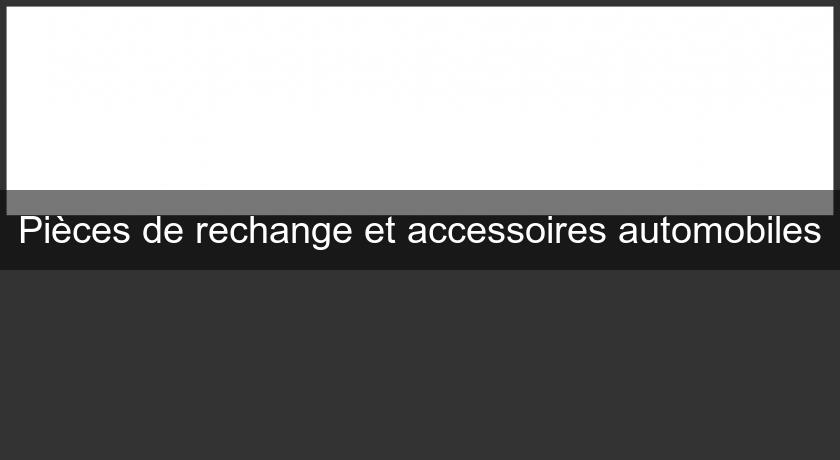 Pièces de rechange et accessoires automobiles