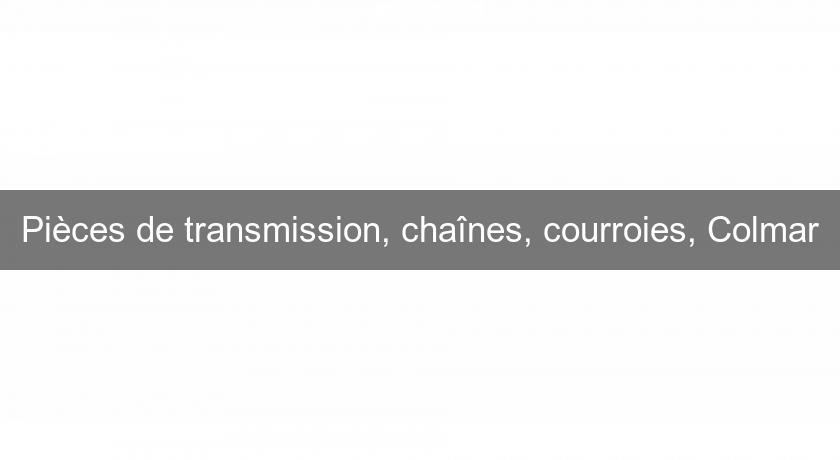 Pièces de transmission, chaînes, courroies, Colmar