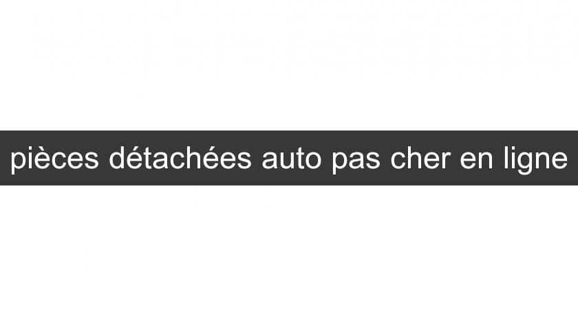 pièces détachées auto pas cher en ligne pièces détachées auto pas cher en ligne