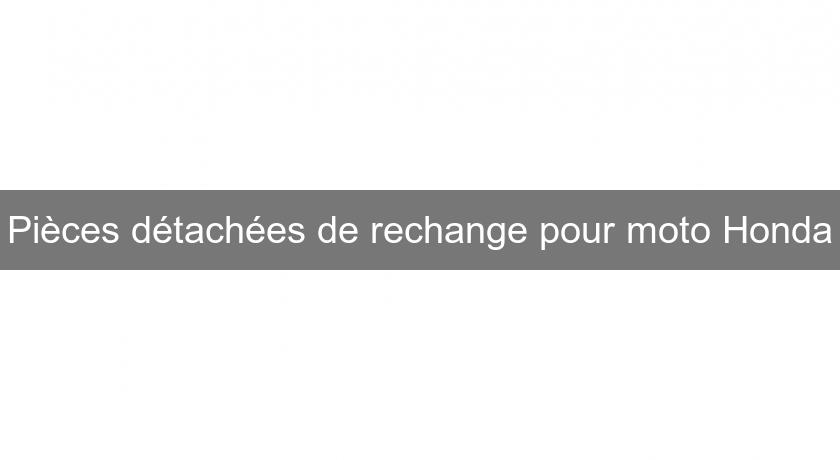 Pièces détachées de rechange pour moto Honda Pièces détachées de rechange pour moto Honda